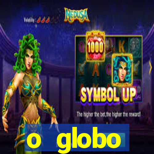 o globo absolutamente tudo sobre